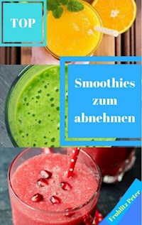 Smoothies zum abnehmen - Peter Frohlitz - E-Book