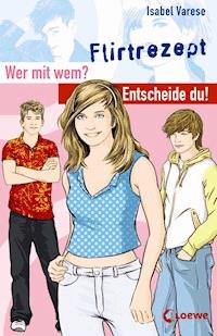 Wer mit wem? Entscheide du! - Flirtrezept - Isabel Varese - E-Book