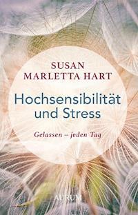Hochsensibilität und Stress - Susan Marletta-Hart - E-Book