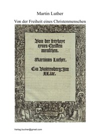 Von der Freiheit eines Christenmenschen - Martin Luther - E-Book
