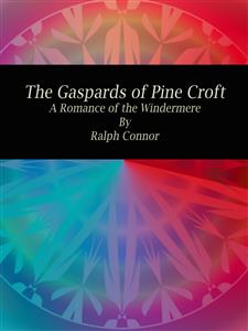 The Gaspards of Pine Croft - Ralph Connor - E-Book