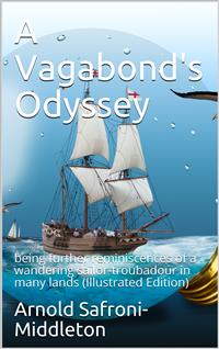 A Vagabond's Odyssey / being further reminiscences of a wandering sailor-troubadour / in many lands - Middleton - E-Book