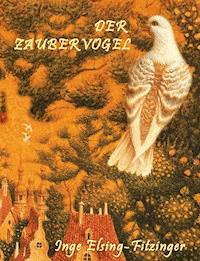 DER ZAUBERVOGEL - Inge Elsing-Fitzinger - E-Book