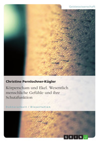 Körperscham und Ekel. Wesentlich menschliche Gefühle und ihre Schutzfunktion - Christine Pernlochner-Kügler - E-Book