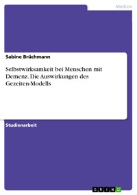 Selbstwirksamkeit bei Menschen mit Demenz. Die Auswirkungen des Gezeiten-Modells - Sabine Brüchmann - E-Book