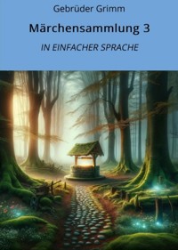 Märchensammlung 3: In Einfacher Sprache - Gebrüder Grimm - E-Book