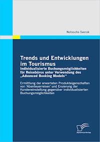 Trends und Entwicklungen im Tourismus: Individualisierte Buchungsmöglichkeiten für Reisebüros unter Verwendung des „Advanced Booking Models“ - Natascha Sverak - E-Book