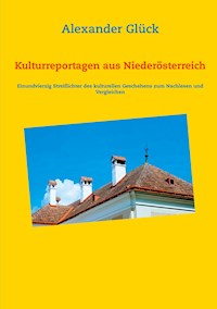 Kulturreportagen aus Niederösterreich - Alexander Glück - E-Book