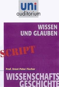 Wissen und Glauben - Ernst Peter Fischer - E-Book
