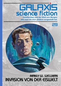 GALAXIS SCIENCE FICTION, Band 29: INVASION VON DER EISWELT - Manly W. Wellman - E-Book