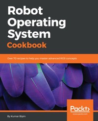 Robot Operating System Cookbook - Kumar Bipin - E-Book