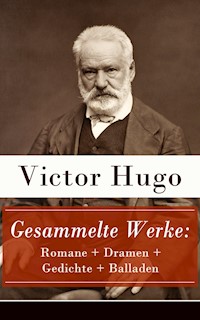 Gesammelte Werke: Romane + Dramen + Gedichte + Balladen - Victor Hugo - E-Book