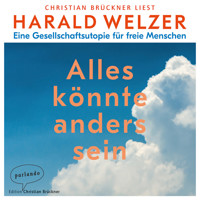 Alles könnte anders sein - Eine Gesellschaftsutopie für freie Menschen (Ungekürzte Lesung) - Harald Welzer - Hörbuch
