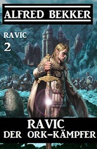 Ravic der Ork-Kämpfer: Ravic 2 - Alfred Bekker - E-Book