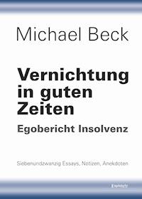 Vernichtung in guten Zeiten - Michael Beck - E-Book
