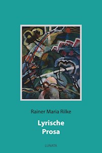 Lyrische Prosa - Rainer Maria Rilke - E-Book
