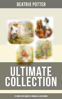 Beatrix Potter - Ultimate Collection: 22 Books With Complete Original Illustrations - Beatrix Potter - E-Book