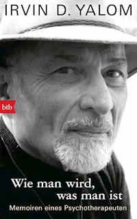 Wie man wird, was man ist - Irvin D Yalom - E-Book