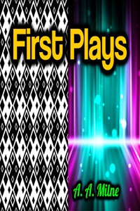 First Plays - A. A. Milne - E-Book