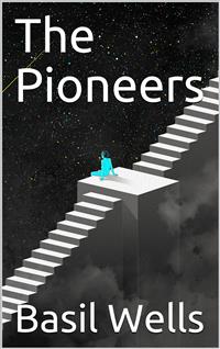 The Pioneers - Basil Wells - E-Book