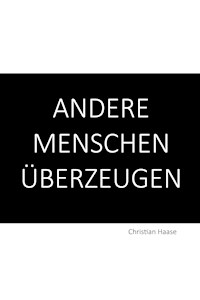 Andere Menschen überzeugen - Christian Haase - E-Book