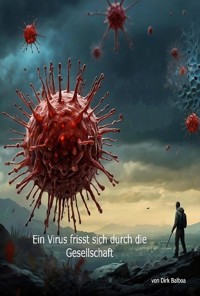Ein Virus frisst sich durch die Gesellschaft - Dirk Balboa - E-Book