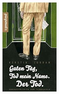 Guten Tag, Tod mein Name. Der Tod. - Kerstin Jordan - E-Book