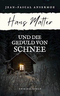 Hans Matter und die Geduld von Schnee - Jean-Pascal Ansermoz - E-Book