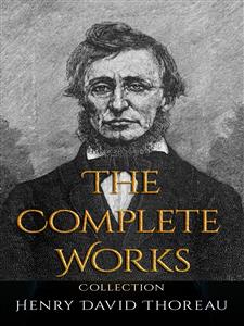 Henry David Thoreau: The Complete Works - Henry David Thoreau - E-Book