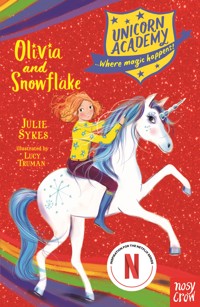 Unicorn Academy: Olivia and Snowflake - Julie Sykes - E-Book