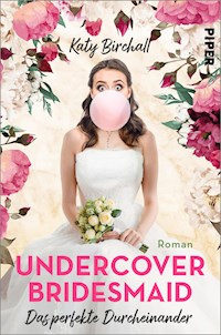 Undercover Bridesmaid – Das perfekte Durcheinander - Katy Birchall - E-Book