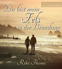 Du bist mein Fels in der Brandung - Rike Thome - E-Book