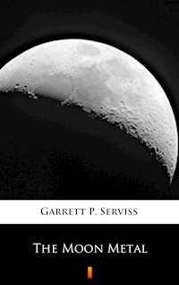 The Moon Metal - Garrett P. Serviss - E-Book