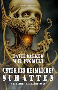 Unter den heimlichen Schatten – 9 unheimliche Erzählungen - W. H. Pugmire - E-Book