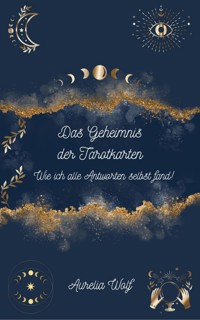 Das Geheimnis der Tarotkarten - Aurelia Wolf - E-Book