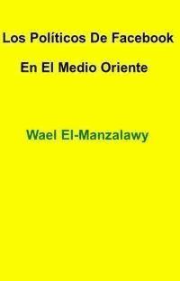 "los Políticos De Facebook En El Medio Oriente" - Wael El - E-Book