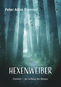Hexenweiber - Peter Albra Brenner - E-Book