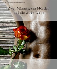 Zwei Männer, ein Mörder und die große Liebe - Max Deisemann-Herrmann - E-Book