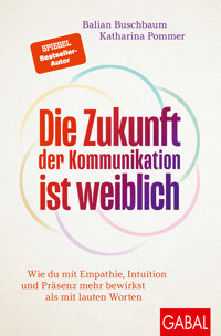 Die Zukunft der Kommunikation ist weiblich - Balian Buschbaum - E-Book