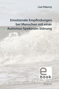 Emotionale Empfindungen bei Menschen mit Autismus-Spektrum-Störung - Lisa Pokorny - E-Book