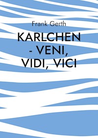 Karlchen - Veni, Vidi, Vici - Frank Gerth - E-Book
