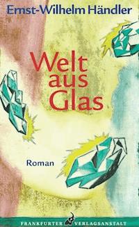 Welt aus Glas - Ernst-Wilhelm Händler - E-Book
