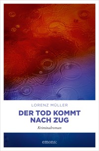 Der Tod kommt nach Zug - Lorenz Müller - E-Book