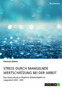Stress durch mangelnde Wertschätzung bei der Arbeit - Christian Ganser - E-Book