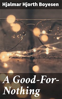 A Good-For-Nothing - Hjalmar Hjorth Boyesen - E-Book