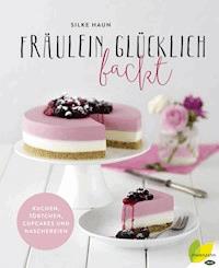 Fräulein Glücklich backt - Silke Haun - E-Book