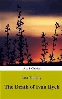 The Death of Ivan Ilych (Complete Version, Best Navigation, Active TOC) (A to Z Classics) - AtoZ Classics - E-Book