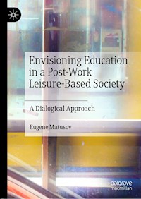 Envisioning Education in a Post-Work Leisure-Based Society - Eugene Matusov - E-Book