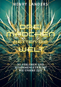 Drei Mädchen retten die Welt - Henry Landers - E-Book