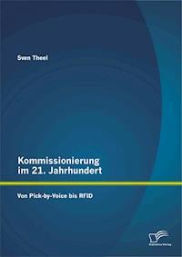 Kommissionierung im 21. Jahrhundert: Von Pick-by-Voice bis RFID - Sven Theel - E-Book